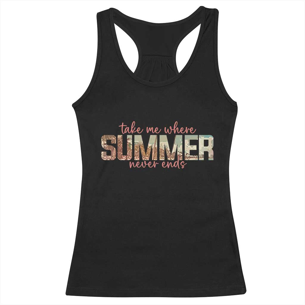 Take Me Where Summer Never Ends Racerback Tank Top Summer Beach Vacation TS14 Black Print Your Wear
