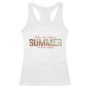 Take Me Where Summer Never Ends Racerback Tank Top Summer Beach Vacation TS14 White Print Your Wear