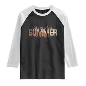 Take Me Where Summer Never Ends Raglan Shirt Summer Beach Vacation TS14 Black White Print Your Wear