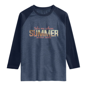 Take Me Where Summer Never Ends Raglan Shirt Summer Beach Vacation TS14 Heather Denim Navy Print Your Wear