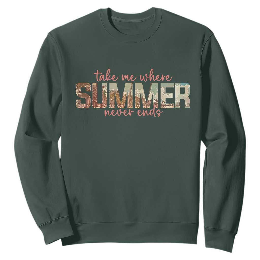 Take Me Where Summer Never Ends Sweatshirt Summer Beach Vacation TS14 Dark Forest Green Print Your Wear