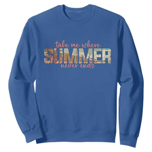 Take Me Where Summer Never Ends Sweatshirt Summer Beach Vacation TS14 Royal Blue Print Your Wear