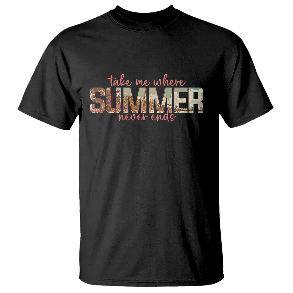 Take Me Where Summer Never Ends T Shirt Summer Beach Vacation TS14 Black Print Your Wear