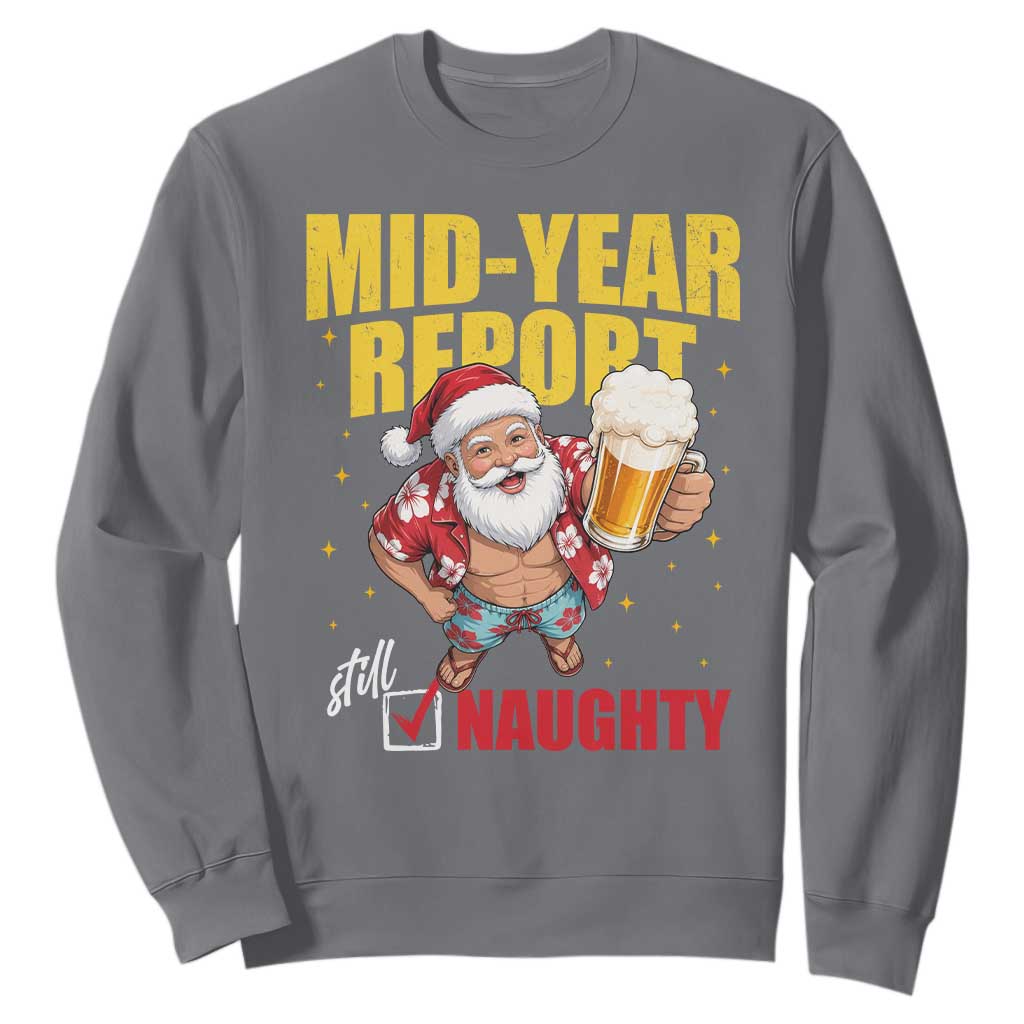 Mid-Year Report Still Naughty Sweatshirt Funny Santa Christmas In July TS14 Charcoal Print Your Wear