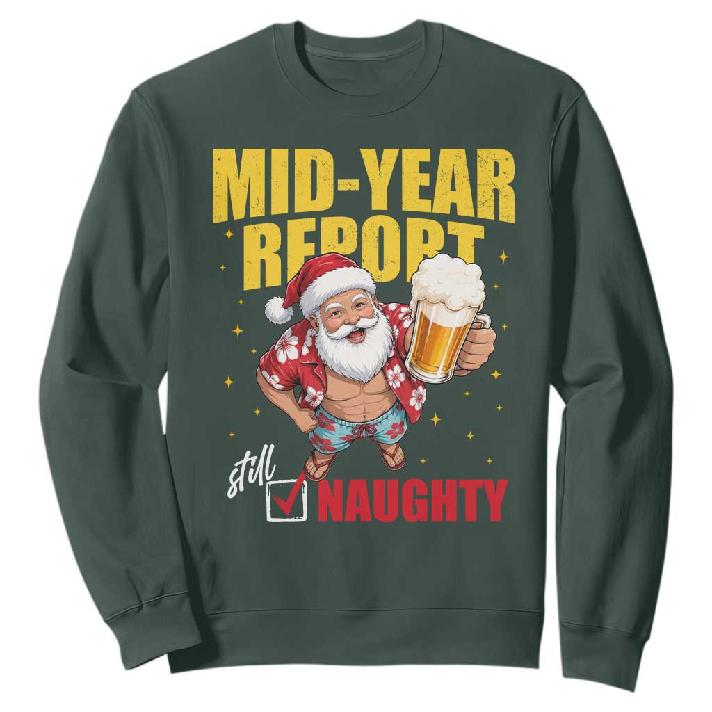 Mid-Year Report Still Naughty Sweatshirt Funny Santa Christmas In July TS14 Dark Forest Green Print Your Wear