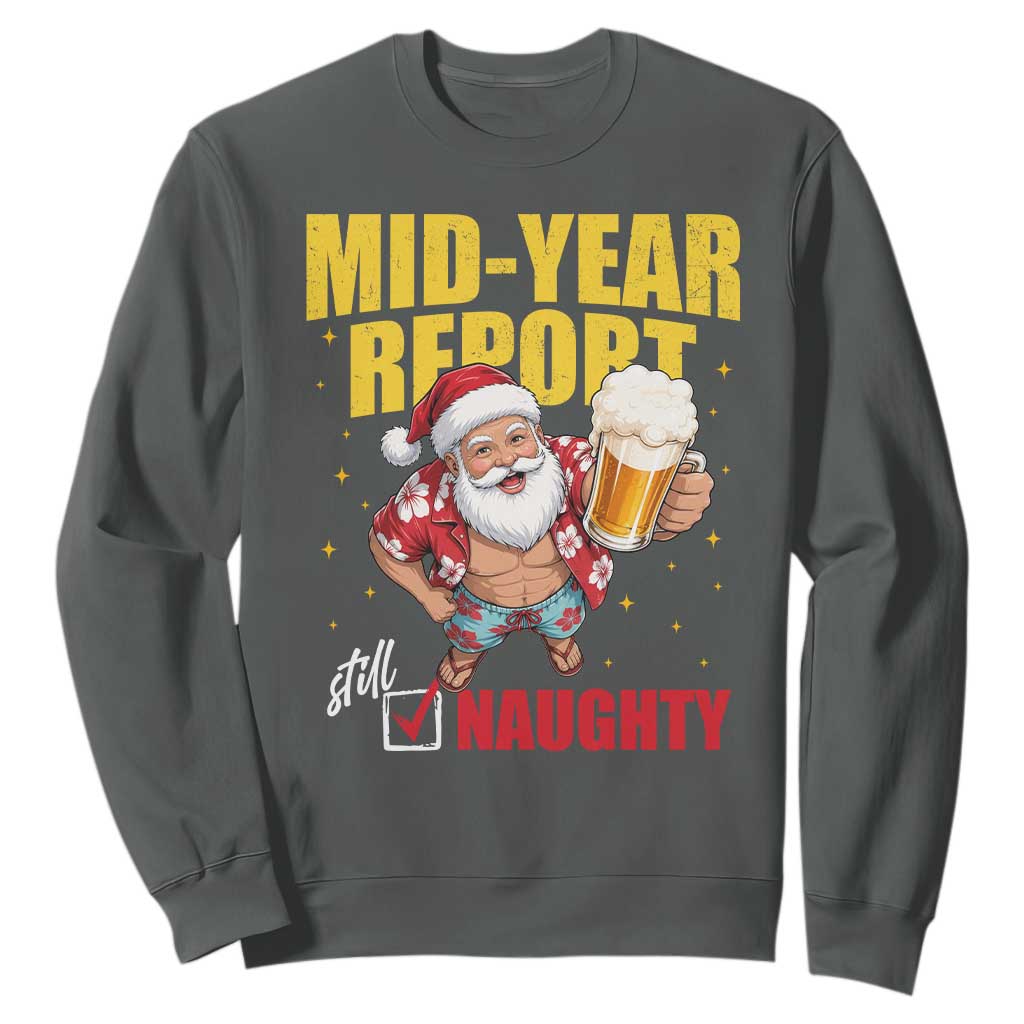 Mid-Year Report Still Naughty Sweatshirt Funny Santa Christmas In July TS14 Dark Heather Print Your Wear