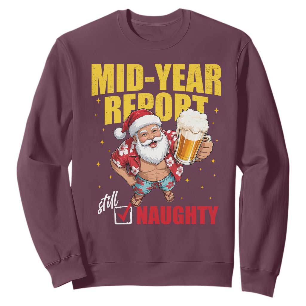 Mid-Year Report Still Naughty Sweatshirt Funny Santa Christmas In July TS14 Maroon Print Your Wear