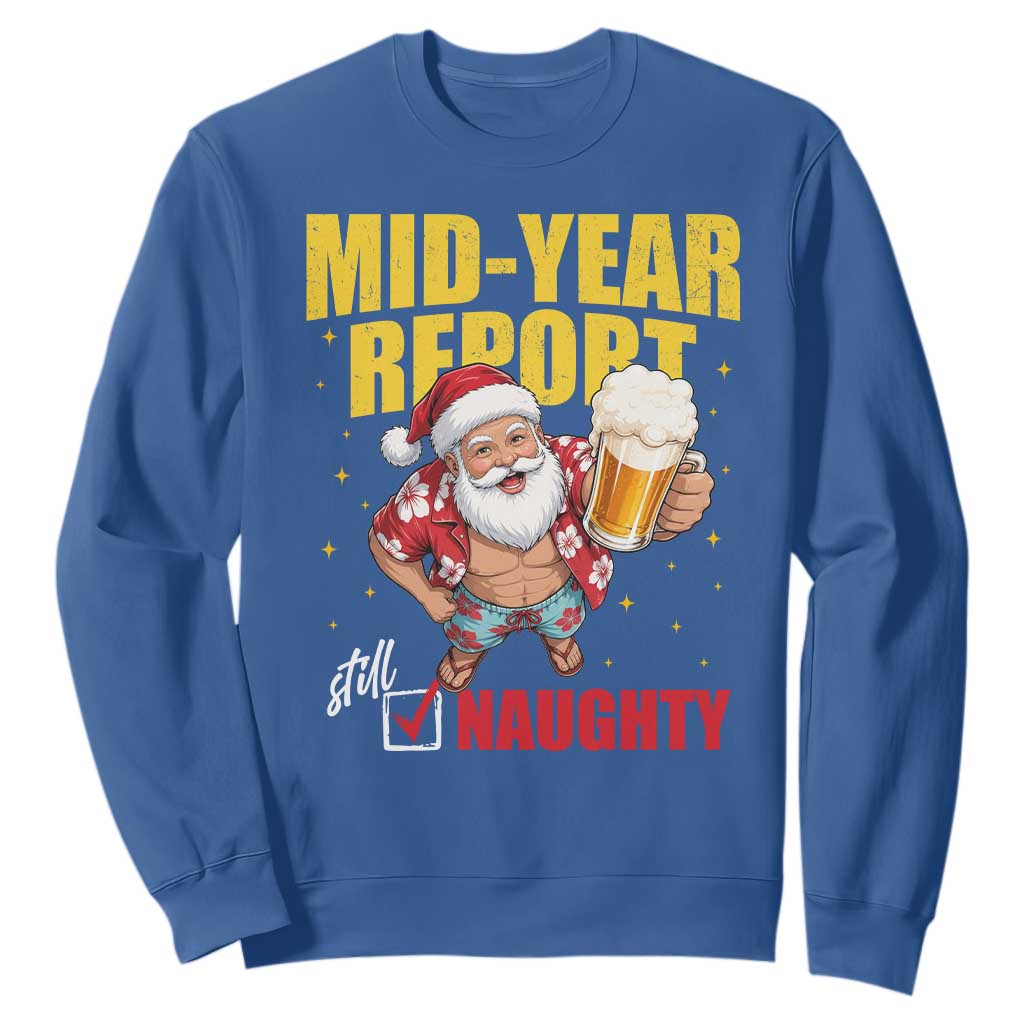 Mid-Year Report Still Naughty Sweatshirt Funny Santa Christmas In July TS14 Royal Blue Print Your Wear
