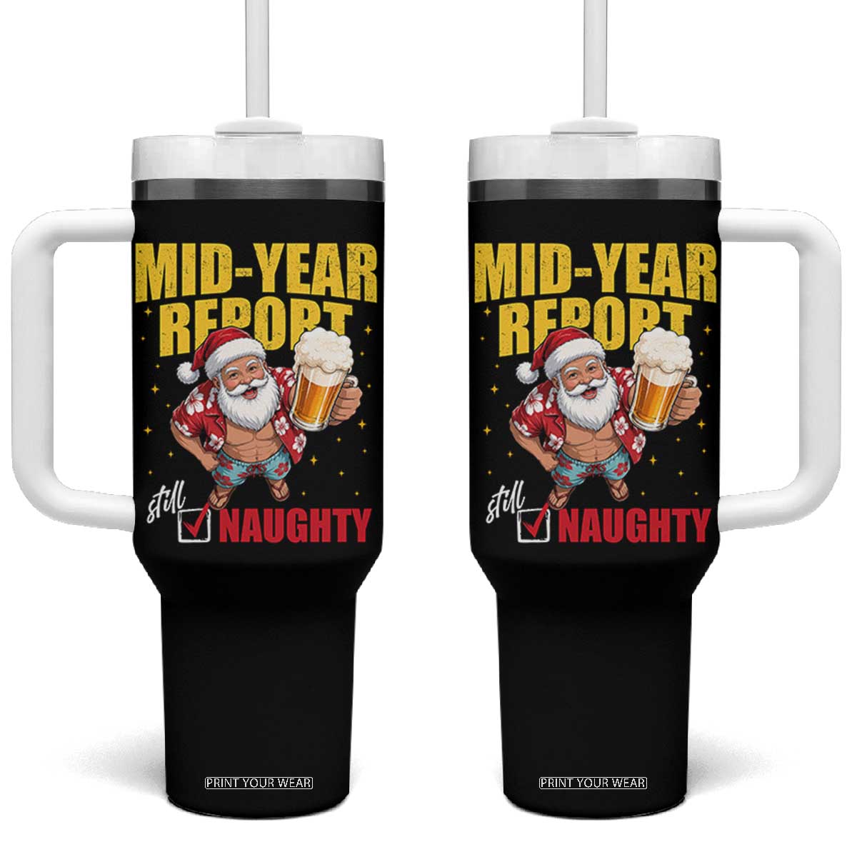 Mid-Year Report Still Naughty Tumbler With Handle Funny Santa Christmas In July TS14 One Size: 40 oz Black Print Your Wear