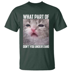 Funny Math Cat Lover T Shirt What Part Of Do Not You Understand TS14 Dark Forest Green Print Your Wear