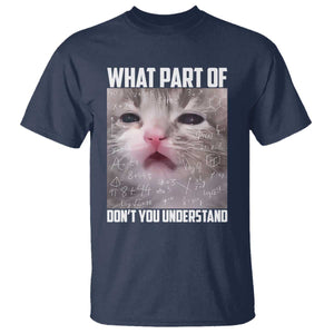 Funny Math Cat Lover T Shirt What Part Of Do Not You Understand TS14 Navy Print Your Wear