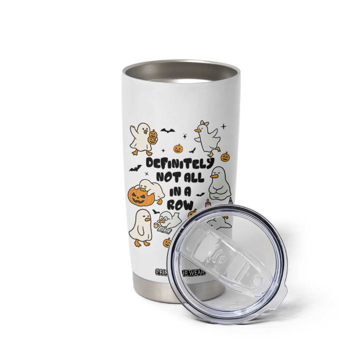 Funny Duck Ghost Halloween Tumbler Cup Most Definitely Not All In A Row TS14 Print Your Wear