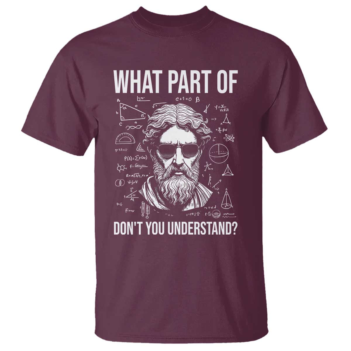 Funny Math Teacher T Shirt What Part Of Do Not You Understand TS14 Maroon Print Your Wear