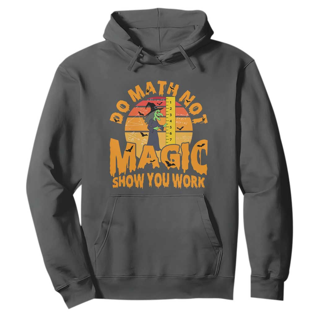 Funny Math Teacher Hoodie Do Math Not Magic Show Your Work Back To School TS14 Dark Heather Print Your Wear