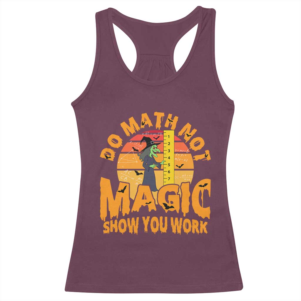 Funny Math Teacher Racerback Tank Top Do Math Not Magic Show Your Work Back To School TS14 Maroon Print Your Wear