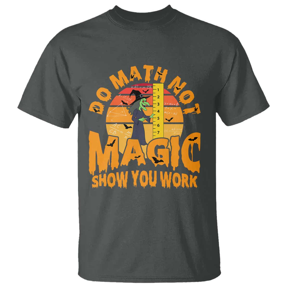 Funny Math Teacher T Shirt Do Math Not Magic Show Your Work Back To School TS14 Dark Heather Print Your Wear