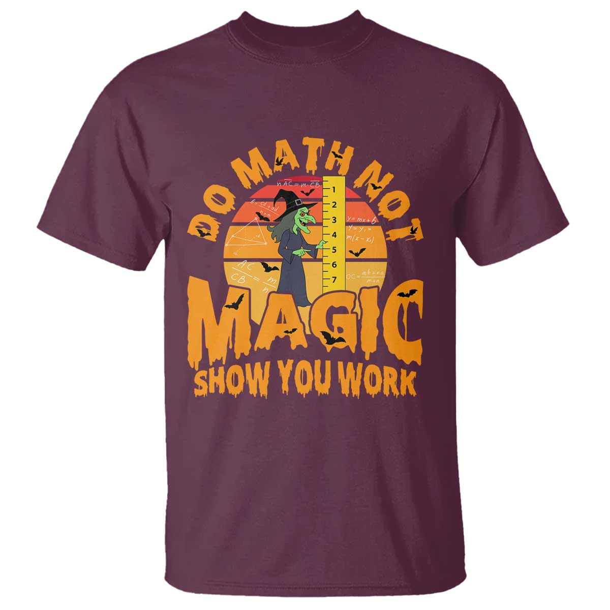 Funny Math Teacher T Shirt Do Math Not Magic Show Your Work Back To School TS14 Maroon Print Your Wear