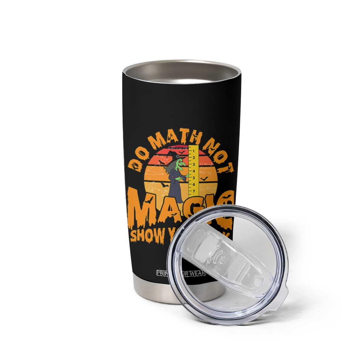 Funny Math Teacher Tumbler Cup Do Math Not Magic Show Your Work Back To School TS14 Print Your Wear