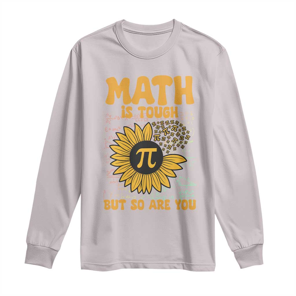 Funny Math Teacher Back To School Long Sleeve Shirt Math Is Tough But So Are You TS14 Ice Gray Print Your Wear