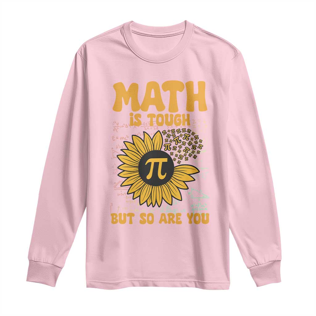 Funny Math Teacher Back To School Long Sleeve Shirt Math Is Tough But So Are You TS14 Light Pink Print Your Wear