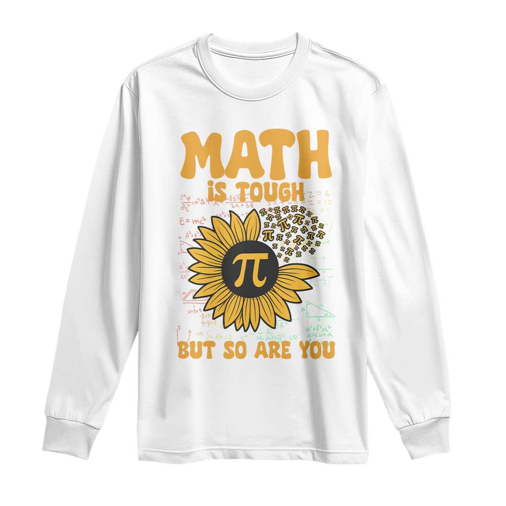 Funny Math Teacher Back To School Long Sleeve Shirt Math Is Tough But So Are You TS14 White Print Your Wear