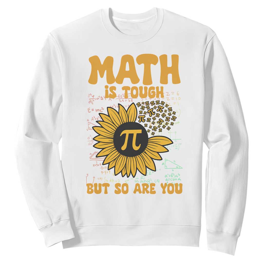 Funny Math Teacher Back To School Sweatshirt Math Is Tough But So Are You TS14 White Print Your Wear