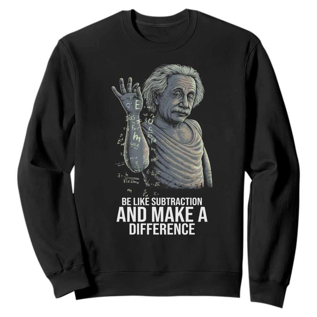 Funny Math Teacher Sweatshirt Be Like Subtraction And Make A Difference TS14 Black Print Your Wear