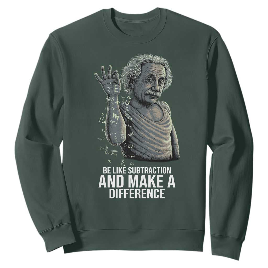 Funny Math Teacher Sweatshirt Be Like Subtraction And Make A Difference TS14 Dark Forest Green Print Your Wear