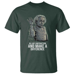 Funny Math Teacher T Shirt Be Like Subtraction And Make A Difference TS14 Dark Forest Green Print Your Wear