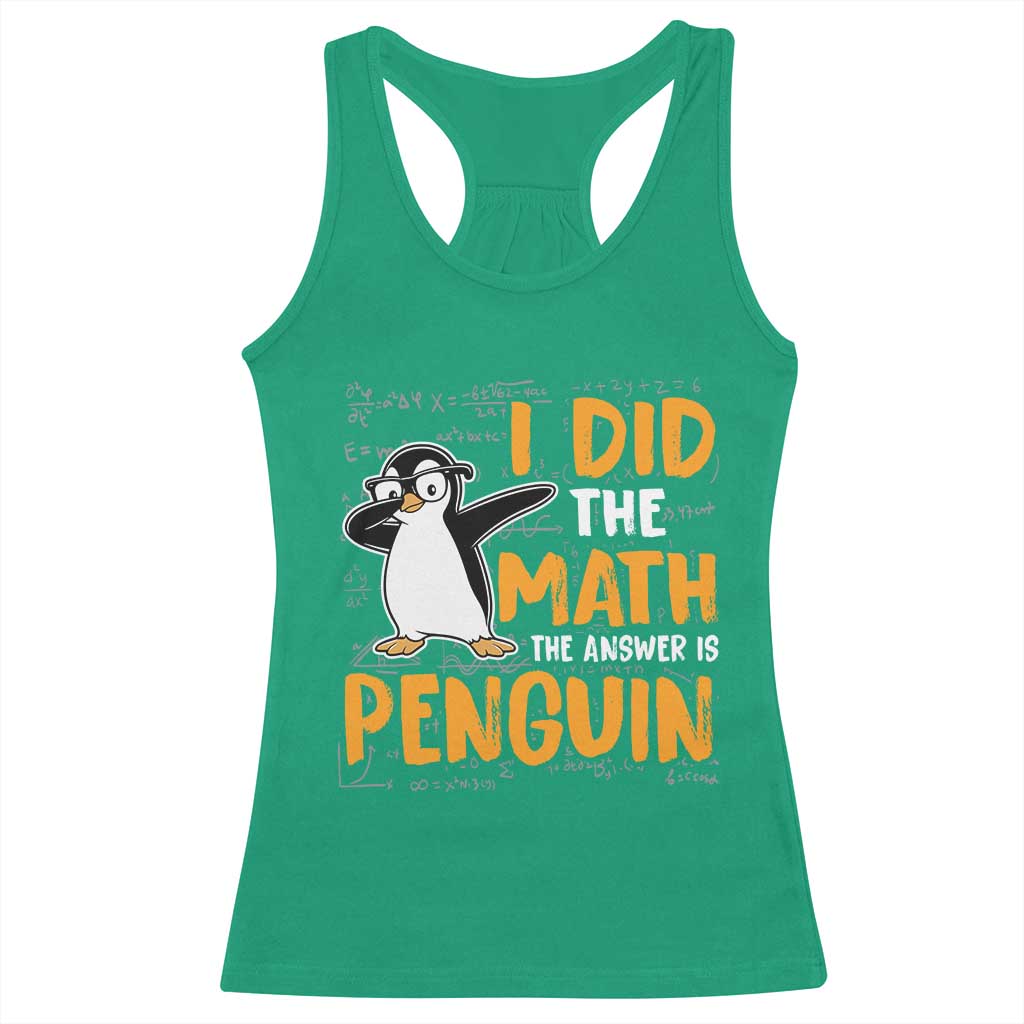 Funny Penguin Math Lover Racerback Tank Top I Did The Math The Answer Is Penguin TS14 Irish Green Print Your Wear
