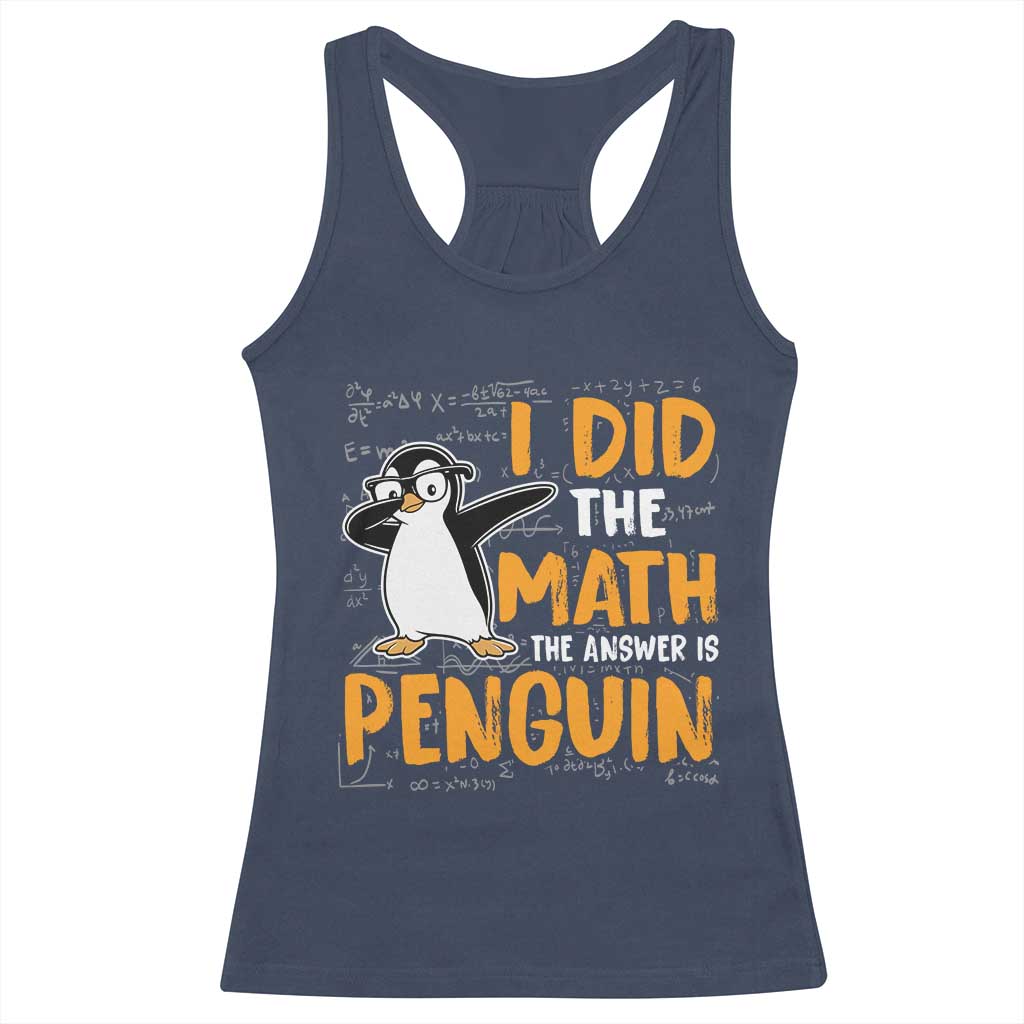 Funny Penguin Math Lover Racerback Tank Top I Did The Math The Answer Is Penguin TS14 Navy Print Your Wear