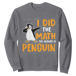 Funny Penguin Math Lover Sweatshirt I Did The Math The Answer Is Penguin TS14 Charcoal Print Your Wear