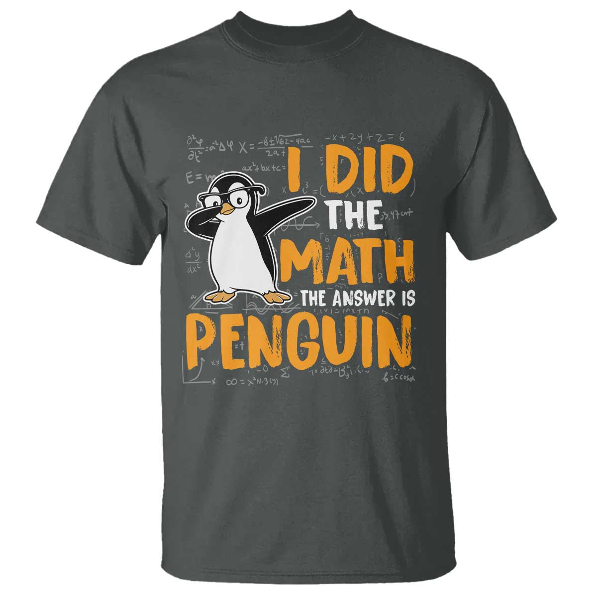 Funny Penguin Math Lover T Shirt I Did The Math The Answer Is Penguin TS14 Dark Heather Print Your Wear
