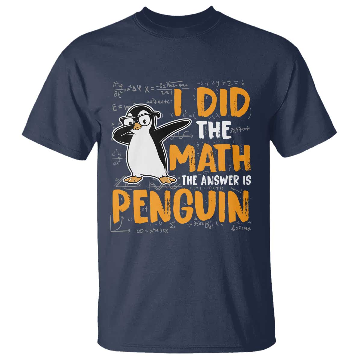 Funny Penguin Math Lover T Shirt I Did The Math The Answer Is Penguin TS14 Navy Print Your Wear