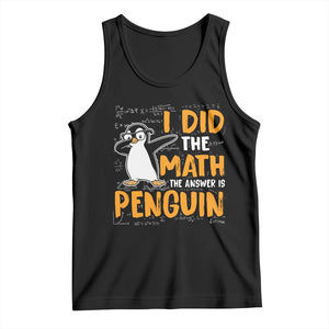 Funny Penguin Math Lover Tank Top I Did The Math The Answer Is Penguin TS14 Black Print Your Wear