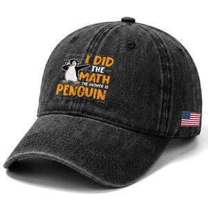 Funny Penguin Math Lover Washed Cotton Baseball Cap I Did The Math The Answer Is Penguin TS14 Print Your Wear
