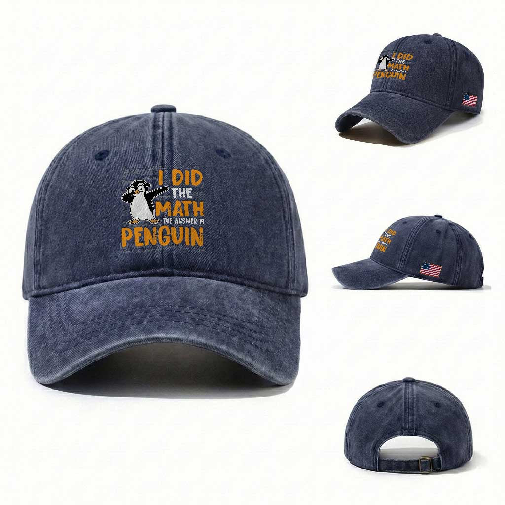 Funny Penguin Math Lover Washed Cotton Baseball Cap I Did The Math The Answer Is Penguin TS14 Washed Cap Universal Fit Navy Print Your Wear