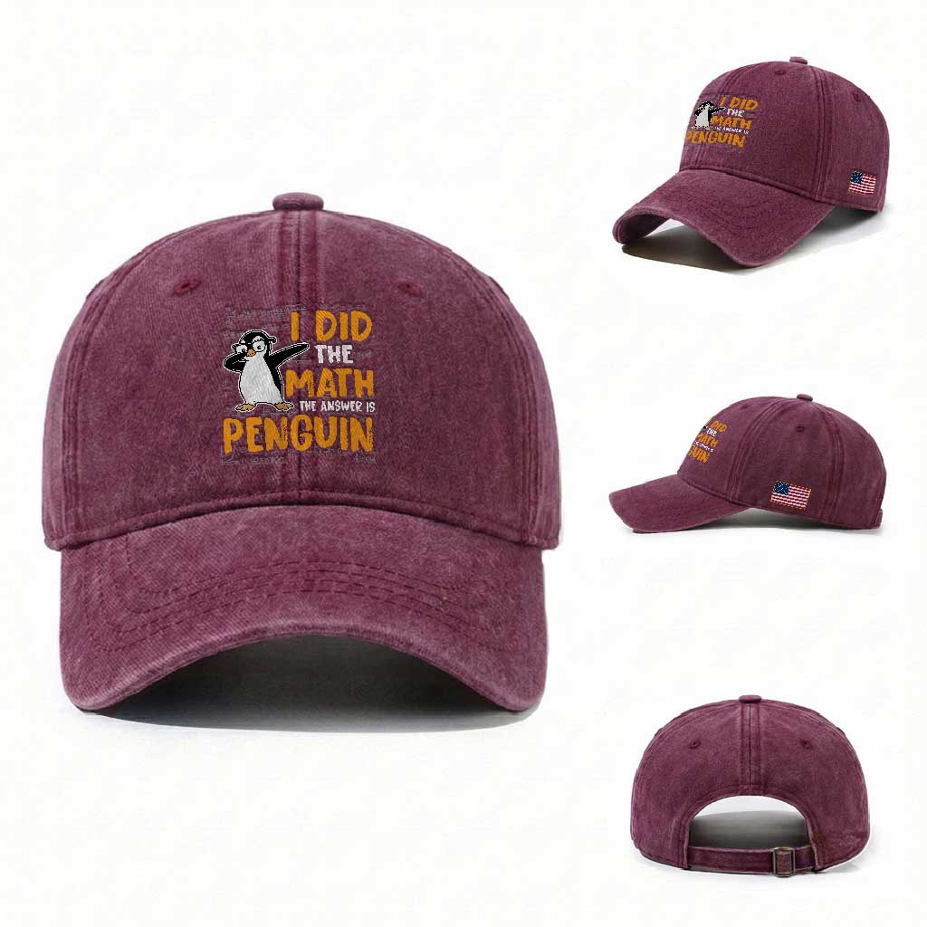 Funny Penguin Math Lover Washed Cotton Baseball Cap I Did The Math The Answer Is Penguin TS14 Washed Cap Universal Fit Burgundy Print Your Wear