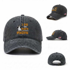 Funny Penguin Math Lover Washed Cotton Baseball Cap I Did The Math The Answer Is Penguin TS14 Washed Cap Universal Fit Dark Gray Print Your Wear