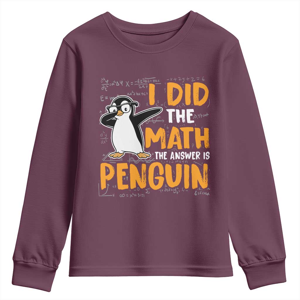 Funny Penguin Math Lover Youth Sweatshirt I Did The Math The Answer Is Penguin TS14 Maroon Print Your Wear
