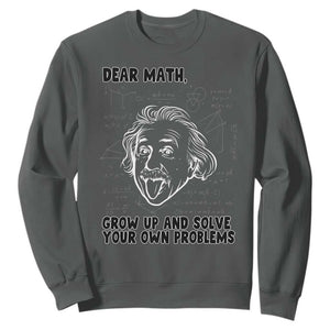 Dear Math Grow Up And Solve Your Own Problems Sweatshirt Funny Math Saying TS14 Dark Heather Print Your Wear