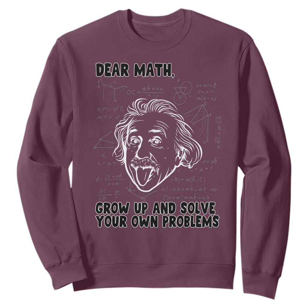 Dear Math Grow Up And Solve Your Own Problems Sweatshirt Funny Math Saying TS14 Maroon Print Your Wear