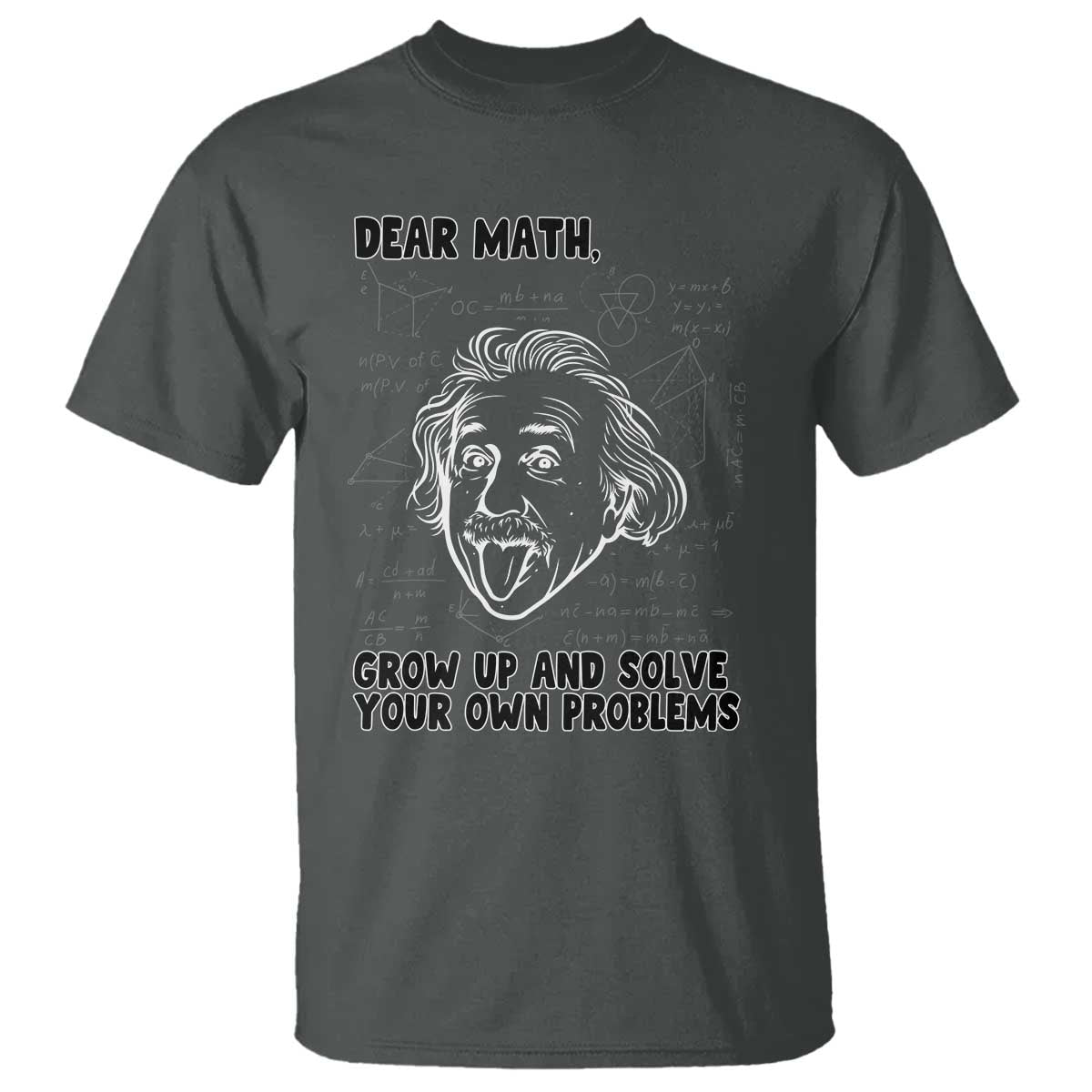 Dear Math Grow Up And Solve Your Own Problems T Shirt Funny Math Saying TS14 Dark Heather Print Your Wear