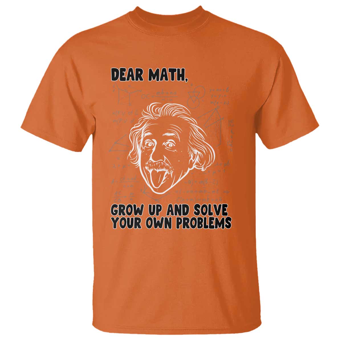 Dear Math Grow Up And Solve Your Own Problems T Shirt Funny Math Saying TS14 Orange Print Your Wear