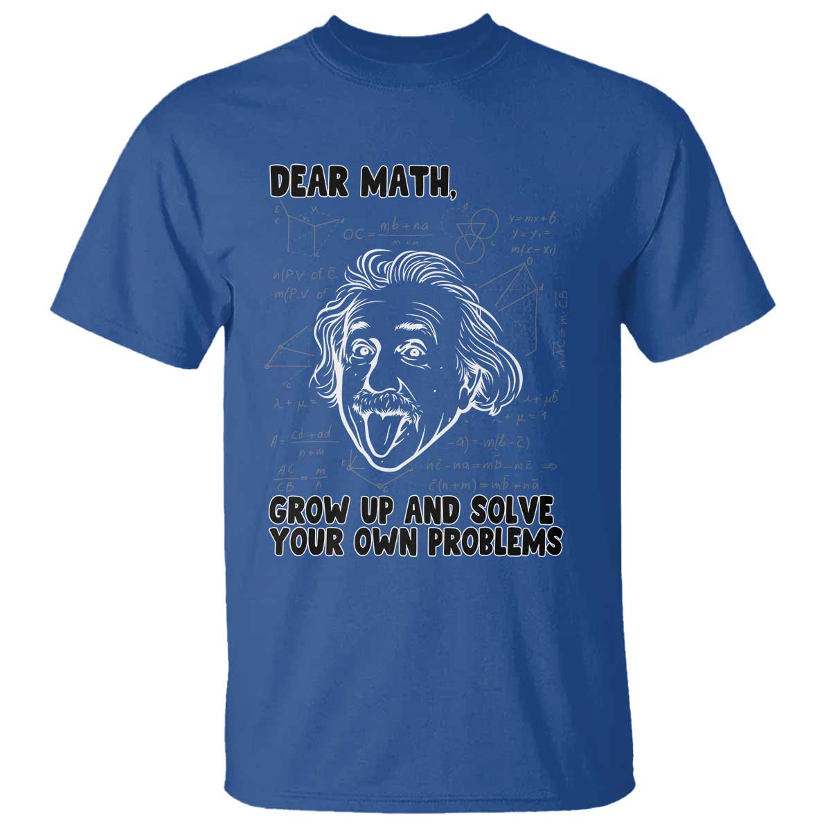 Dear Math Grow Up And Solve Your Own Problems T Shirt Funny Math Saying TS14 Royal Blue Print Your Wear