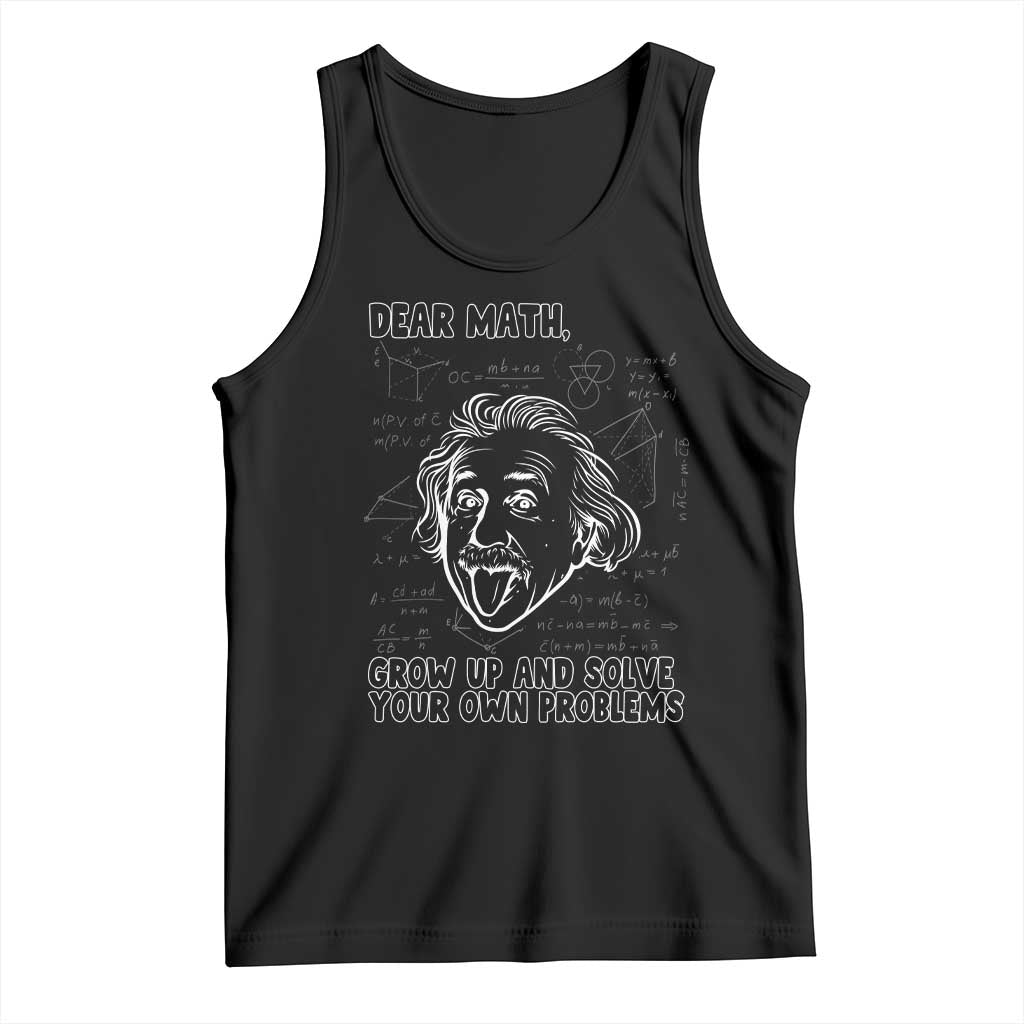 Dear Math Grow Up And Solve Your Own Problems Tank Top Funny Math Saying TS14 Black Print Your Wear