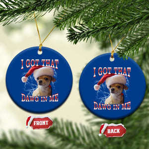 Funny Chihuahua Xmas Meme Ceramic Ornament I Got That Dawg In Me TS14 1pc Blue Print Your Wear