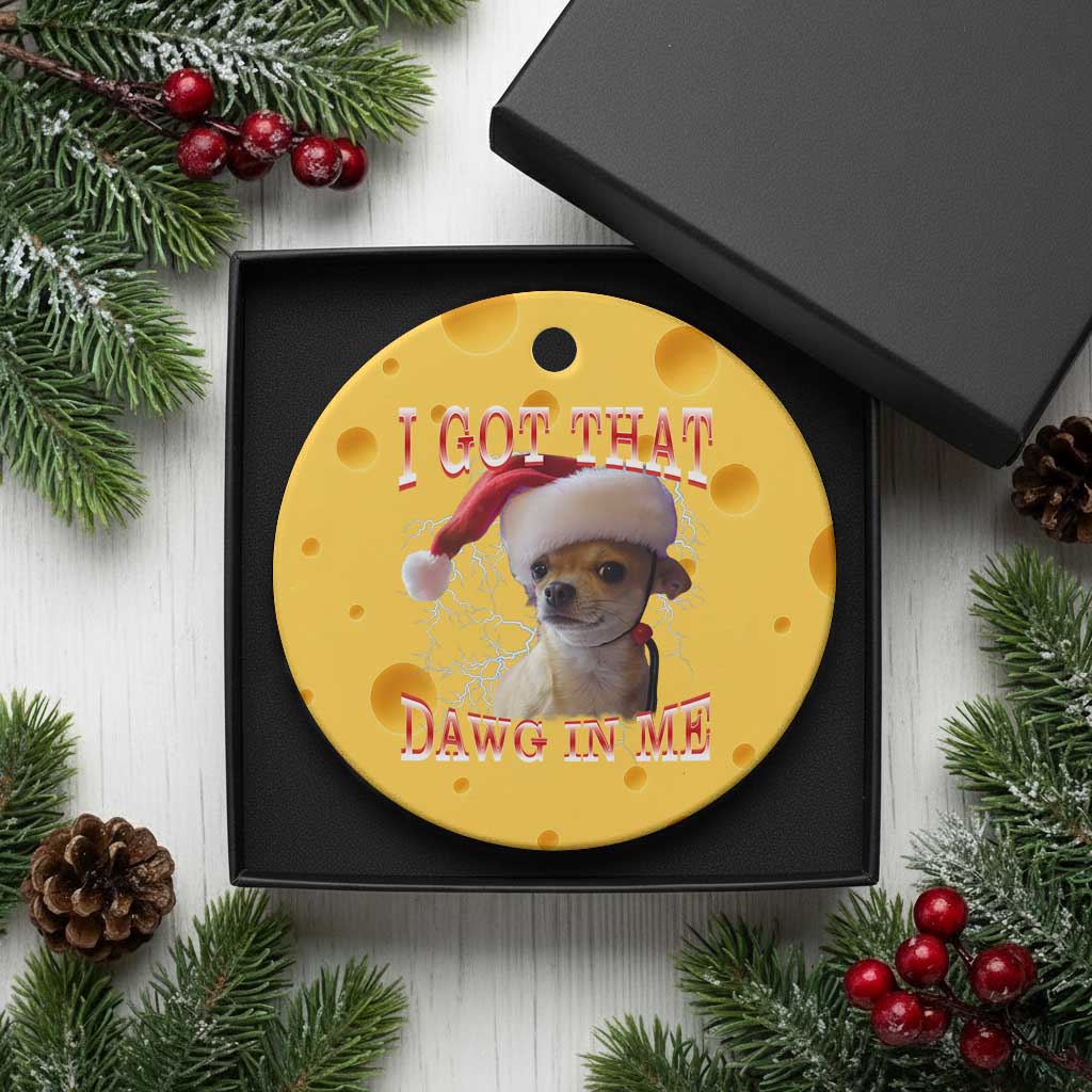 Funny Chihuahua Xmas Meme Ceramic Ornament I Got That Dawg In Me TS14 1pc Yellow Cheese Print Your Wear