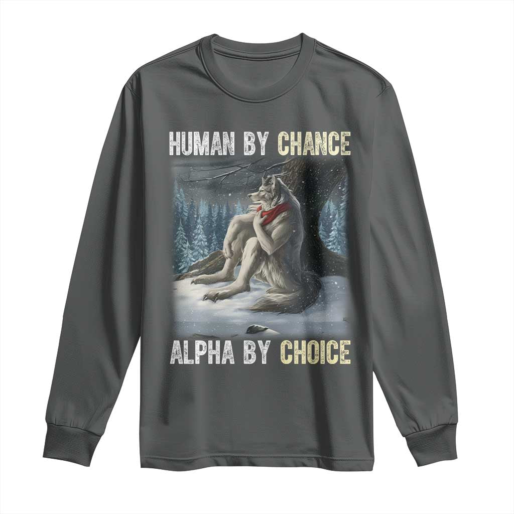 Funny Alpha Wolf Christmas Meme Long Sleeve Shirt Human By Chance Alpha By Choice TS14 Dark Heather Print Your Wear