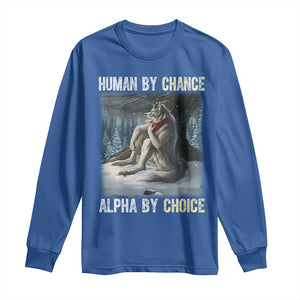 Funny Alpha Wolf Christmas Meme Long Sleeve Shirt Human By Chance Alpha By Choice TS14 Royal Blue Print Your Wear